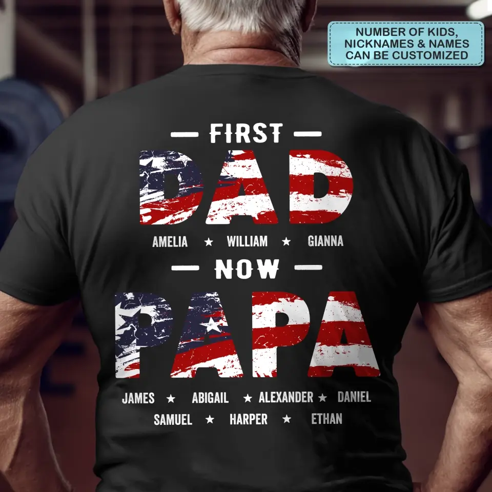 Personalized T-Shirt - 4th Of July Birthday Gift For Dad, Grandpa - First Dad Now Papa