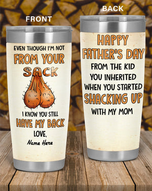 Perfect Father's Day Gift For Dad - Even Though I'm Not From Your Sack I Know You Still Have My Back 20oz Tumbler