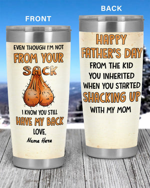 Perfect Father's Day Gift For Dad - Even Though I'm Not From Your Sack I Know You Still Have My Back 20oz Tumbler