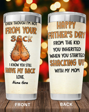 Perfect Father's Day Gift For Dad - Even Though I'm Not From Your Sack I Know You Still Have My Back 20oz Tumbler