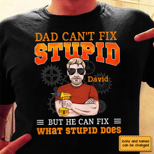 Dad Can't Fix Stupid But He Can Fix What Stupid Does T Shirt