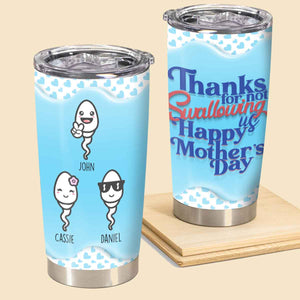 Thanks For Not Swallowing Us - Personalized Tumbler - Mother's Day, Funny, Birthday Gift For Mom, Mother, Wife Tumbler - Gift For Mom