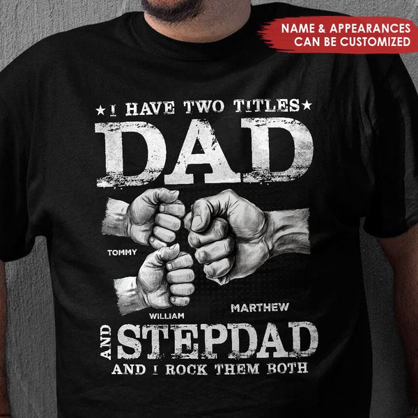 I Have Two Titles Dad And Stepdad - Personalized T-shirt