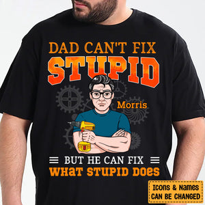 Dad Can't Fix Stupid But He Can Fix What Stupid Does T Shirt